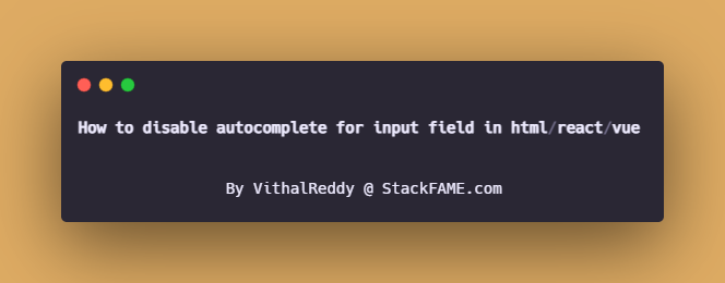 How To Disable Autocomplete For Input Field In Html react vue